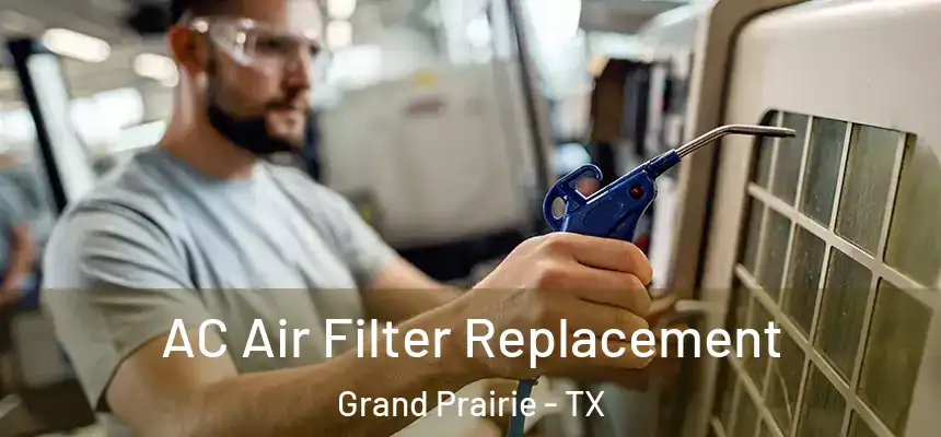 AC Air Filter Replacement Grand Prairie - TX
