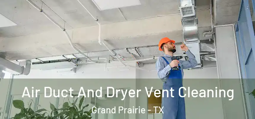  Air Duct And Dryer Vent Cleaning Grand Prairie - TX