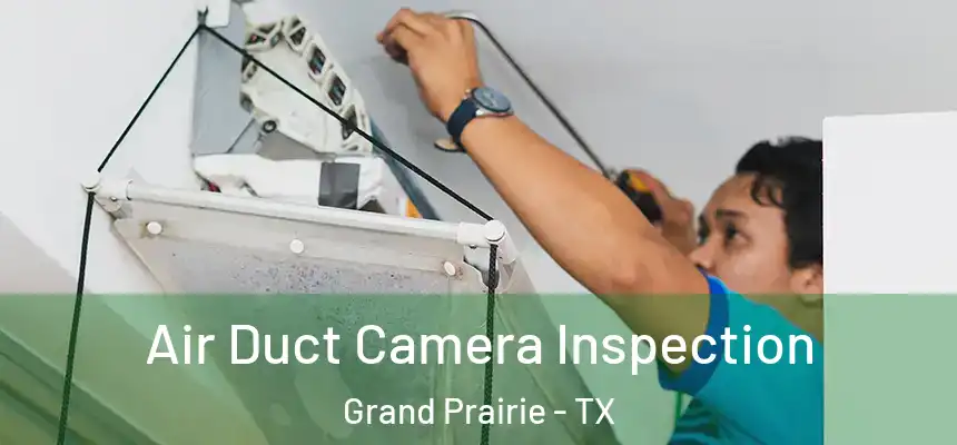  Air Duct Camera Inspection Grand Prairie - TX