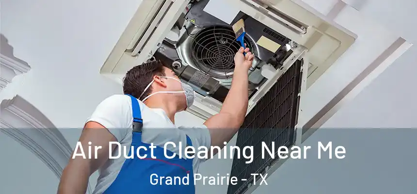 Air Duct Cleaning Near Me Grand Prairie - TX