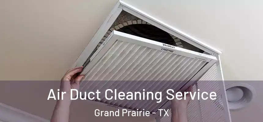 Air Duct Cleaning Service Grand Prairie - TX