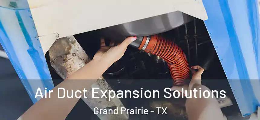  Air Duct Expansion Solutions Grand Prairie - TX