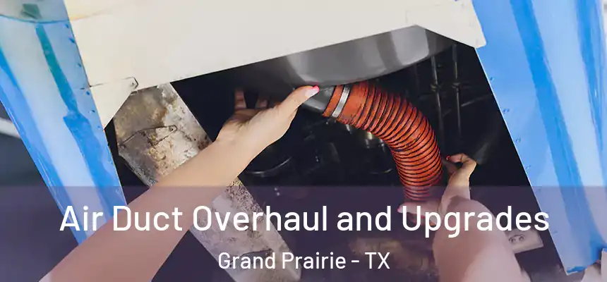  Air Duct Overhaul and Upgrades Grand Prairie - TX