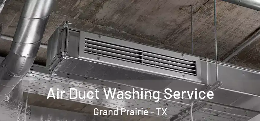 Air Duct Washing Service Grand Prairie - TX