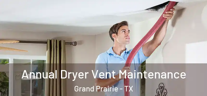 Annual Dryer Vent Maintenance Grand Prairie - TX