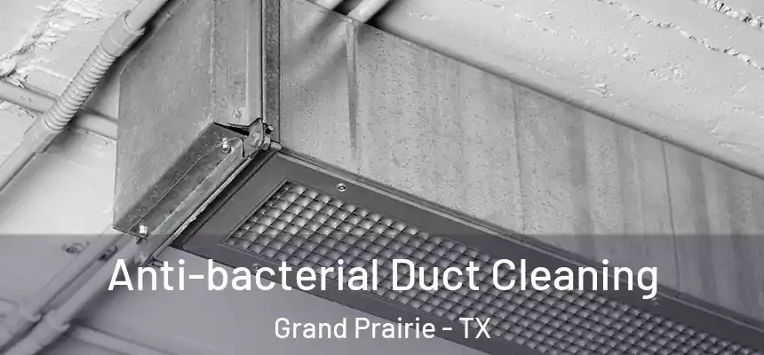  Anti-bacterial Duct Cleaning Grand Prairie - TX