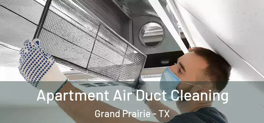 Apartment Air Duct Cleaning Grand Prairie - TX
