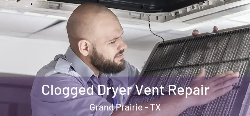  Clogged Dryer Vent Repair Grand Prairie - TX