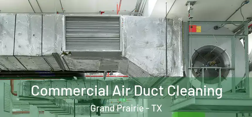 Commercial Air Duct Cleaning Grand Prairie - TX