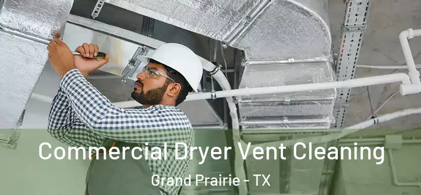 Commercial Dryer Vent Cleaning Grand Prairie - TX
