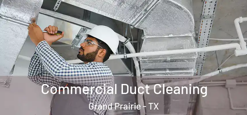Commercial Duct Cleaning Grand Prairie - TX