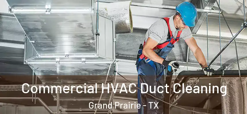 Commercial HVAC Duct Cleaning Grand Prairie - TX