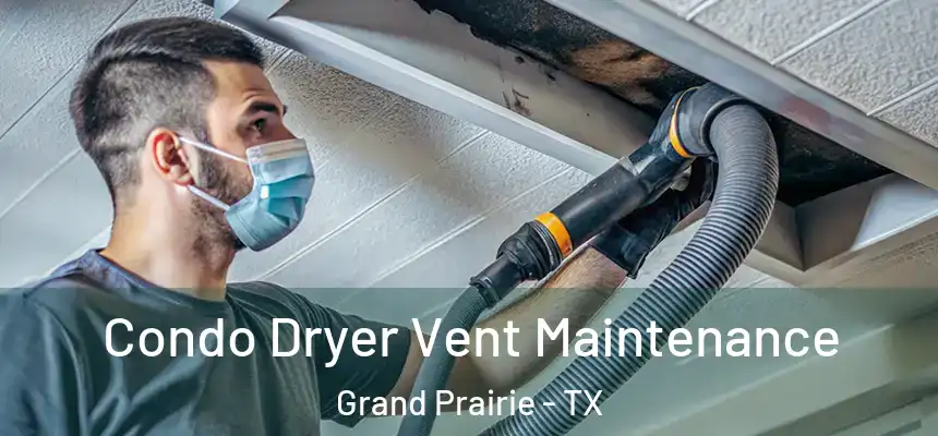 Condo Dryer Vent Maintenance Grand Prairie - TX
