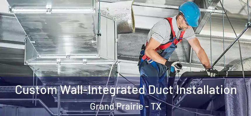  Custom Wall-Integrated Duct Installation Grand Prairie - TX
