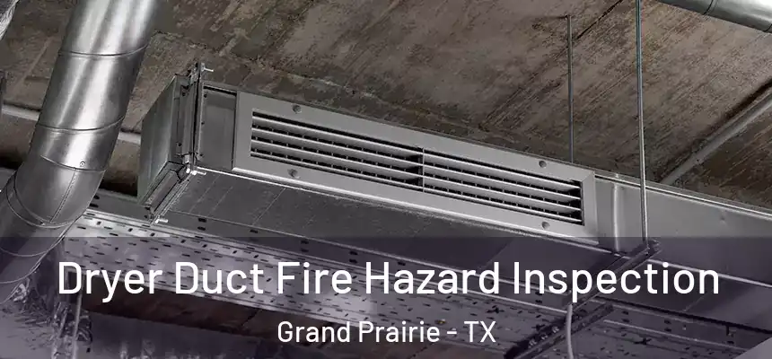  Dryer Duct Fire Hazard Inspection Grand Prairie - TX