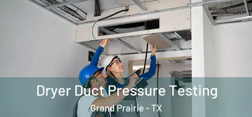 Dryer Duct Pressure Testing Grand Prairie - TX