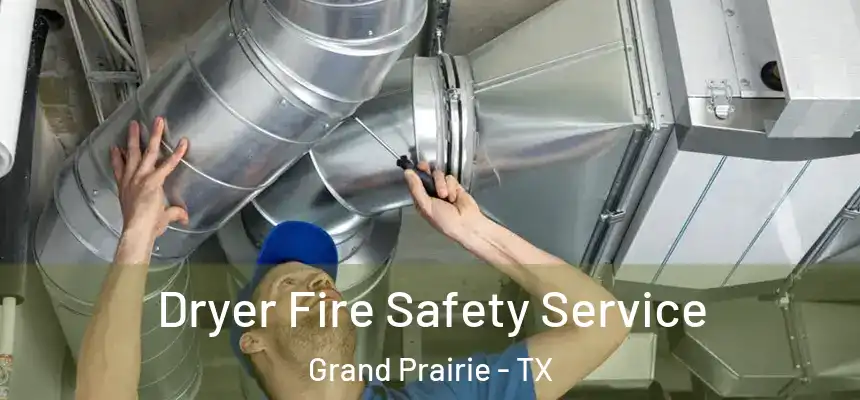  Dryer Fire Safety Service Grand Prairie - TX