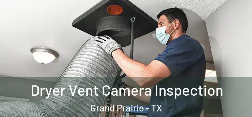 Dryer Vent Camera Inspection Grand Prairie - TX