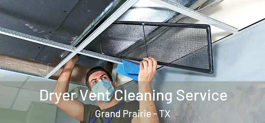 Dryer Vent Cleaning Service Grand Prairie - TX
