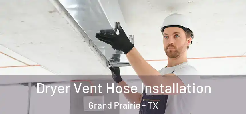  Dryer Vent Hose Installation Grand Prairie - TX