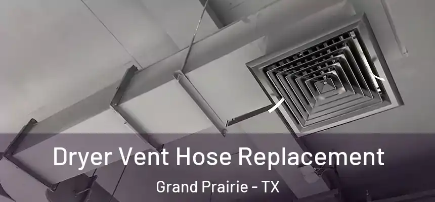 Dryer Vent Hose Replacement Grand Prairie - TX