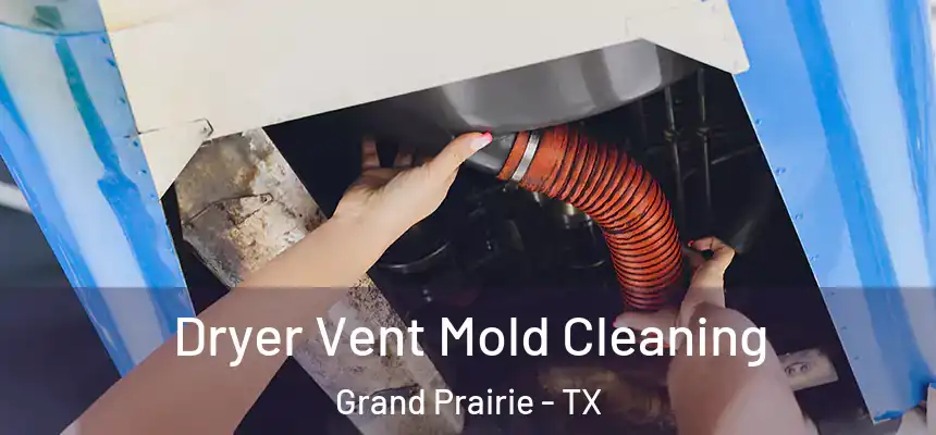  Dryer Vent Mold Cleaning Grand Prairie - TX