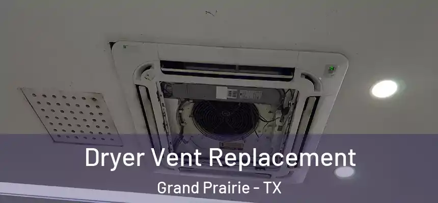  Dryer Vent Replacement Grand Prairie - TX