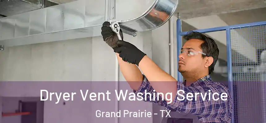  Dryer Vent Washing Service Grand Prairie - TX