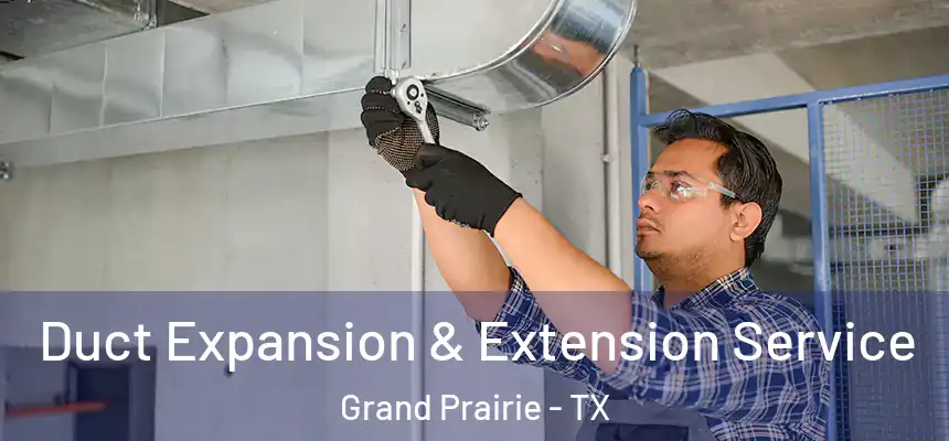Duct Expansion & Extension Service Grand Prairie - TX
