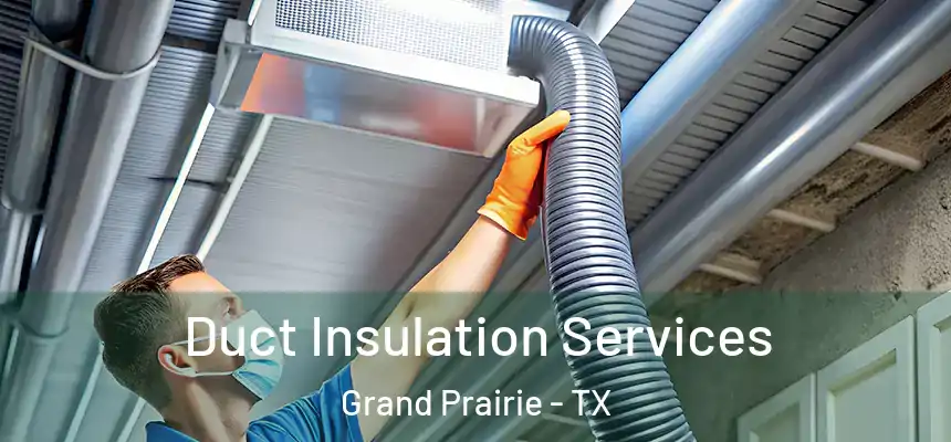  Duct Insulation Services Grand Prairie - TX