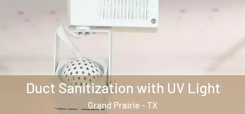  Duct Sanitization with UV Light Grand Prairie - TX