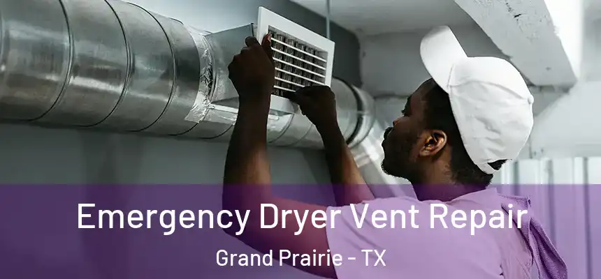  Emergency Dryer Vent Repair Grand Prairie - TX