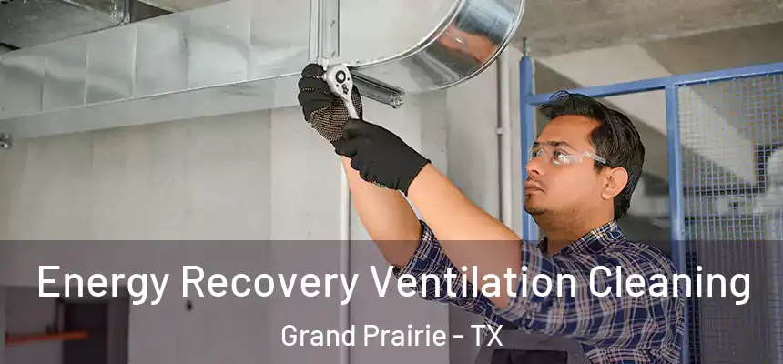  Energy Recovery Ventilation Cleaning Grand Prairie - TX