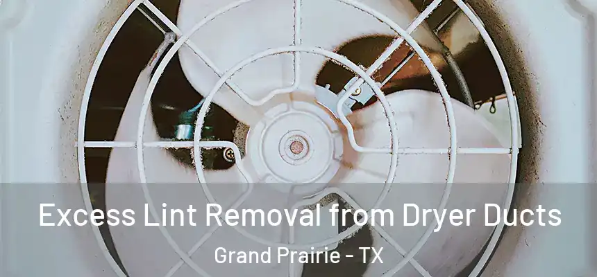 Excess Lint Removal from Dryer Ducts Grand Prairie - TX