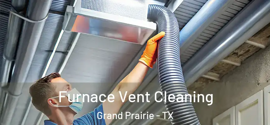  Furnace Vent Cleaning Grand Prairie - TX
