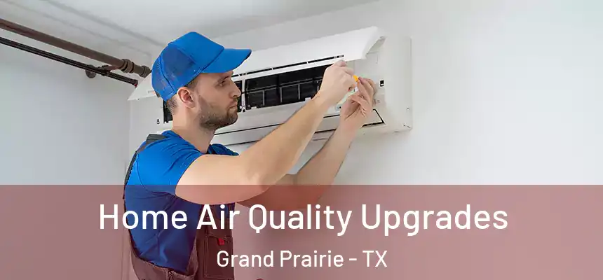 Home Air Quality Upgrades Grand Prairie - TX