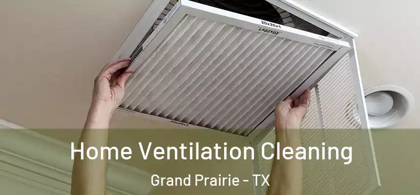 Home Ventilation Cleaning Grand Prairie - TX