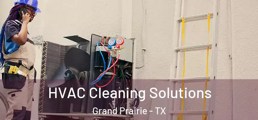  HVAC Cleaning Solutions Grand Prairie - TX