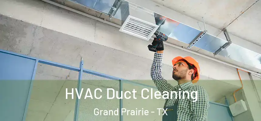  HVAC Duct Cleaning Grand Prairie - TX