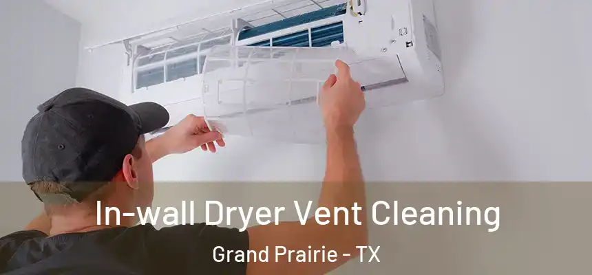 In-wall Dryer Vent Cleaning Grand Prairie - TX