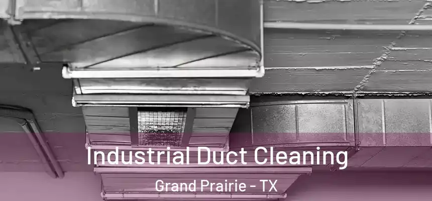 Industrial Duct Cleaning Grand Prairie - TX