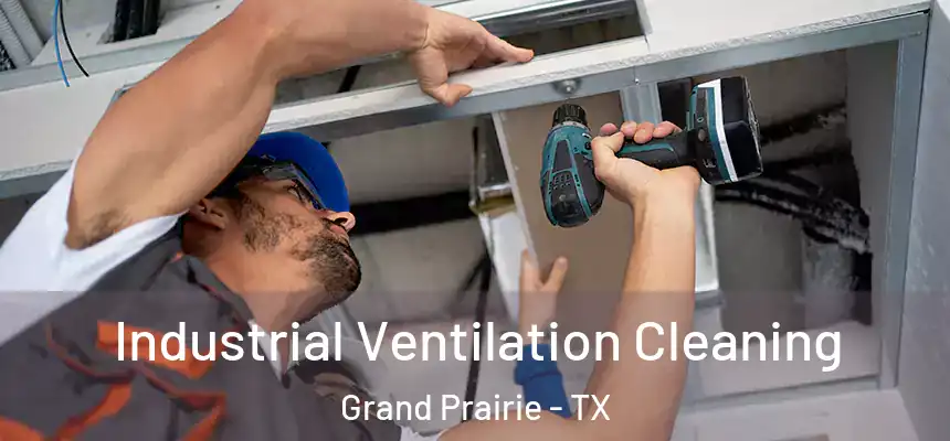 Industrial Ventilation Cleaning Grand Prairie - TX