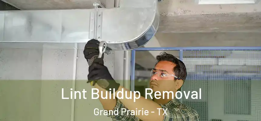  Lint Buildup Removal Grand Prairie - TX