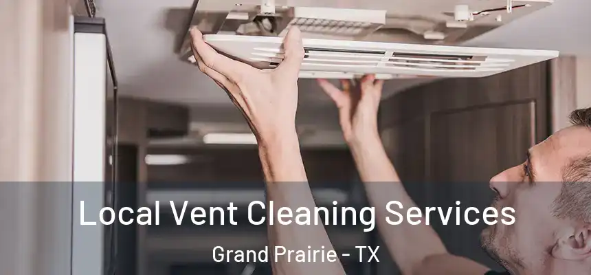 Local Vent Cleaning Services Grand Prairie - TX