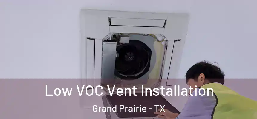  Low VOC Vent Installation Grand Prairie - TX