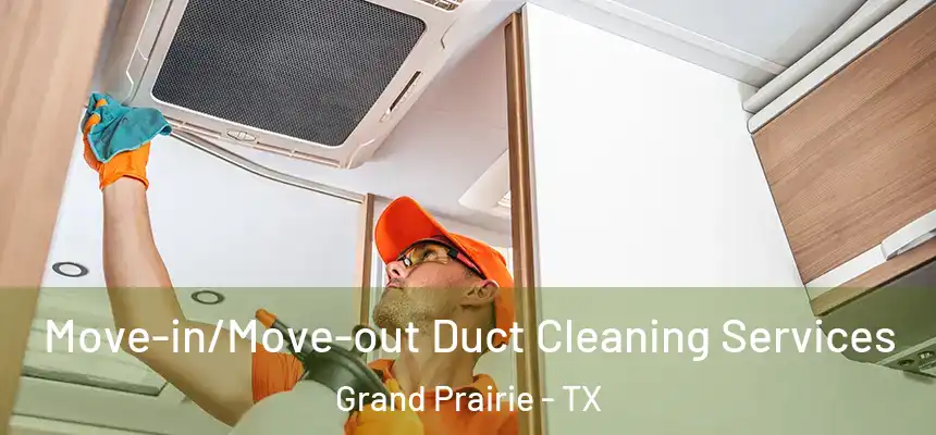  Move-in/Move-out Duct Cleaning Services Grand Prairie - TX