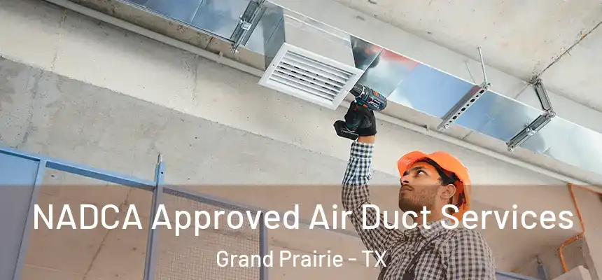 NADCA Approved Air Duct Services Grand Prairie - TX