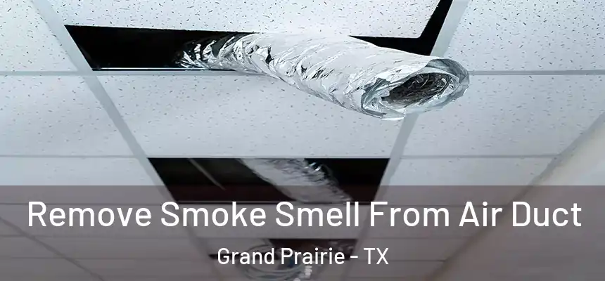  Remove Smoke Smell From Air Duct Grand Prairie - TX