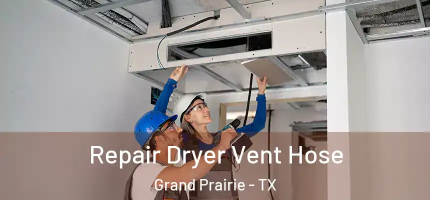  Repair Dryer Vent Hose Grand Prairie - TX