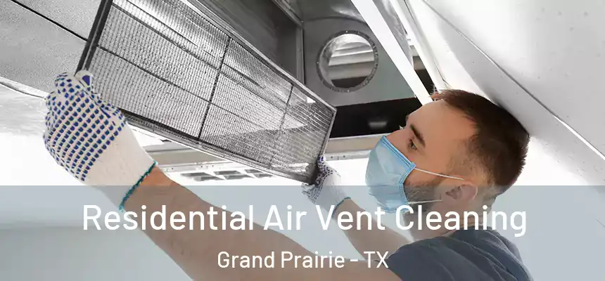 Residential Air Vent Cleaning Grand Prairie - TX